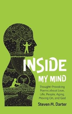 Inside My Mind: Thought-Provoking Poems about Love, Life, People, Aging, Moving On, and God - Steven M Darter - cover