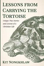 Lessons from Carrying the Tortoise: Unique True Stories and Lessons of a Christian Life