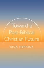 Toward a Post-Biblical Christian Future