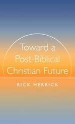 Toward a Post-Biblical Christian Future