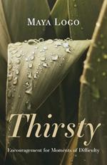 Thirsty: Encouragement for Moments of Difficulty