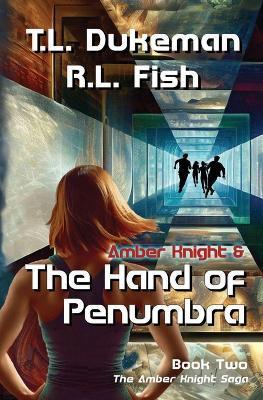 Amber Knight & The Hand of Penumbra: The Amber Knight Saga - Book Two - R L Fish,T L Dukeman - cover