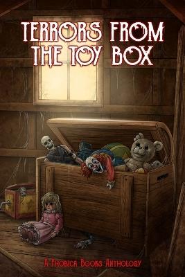 Terrors from the Toy Box: A Phobica Books Anthology - Mia Dalia,Tim Jeffreys,Leigh Ramsden - cover