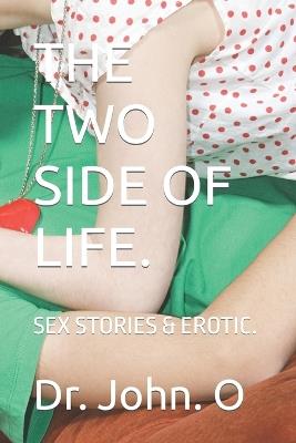 The Two Side of Life.: Sex Stories & Erotic. - John O - cover
