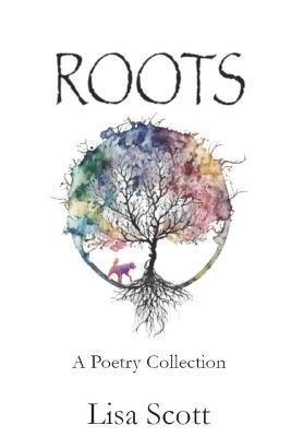 Roots: A Poetry Collection - Lisa Scott - cover