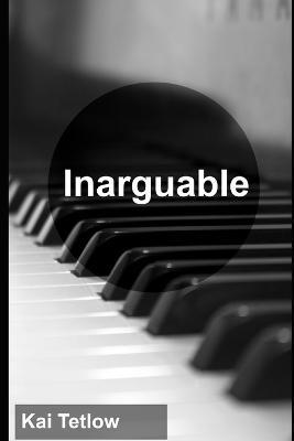 Inarguable - Kai Tetlow - cover