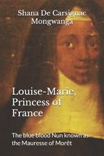 PRINCESS OF FRANCE, The blue blood Nun: Louise-Marie, Princess of France known as the Mauresse of Mor?t