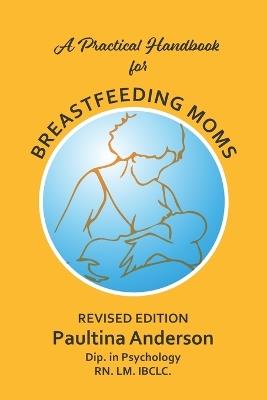 A Practical Handbook for Breastfeeding Moms: With Lactating Women in Mind. - Paultina Anderson - cover