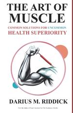 The Art of Muscle: Common Solutions for Uncommon Health Superiority