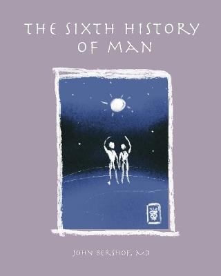 The Sixth History of Man - John Fox Bershof - cover