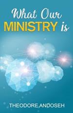 What Our Ministry Is