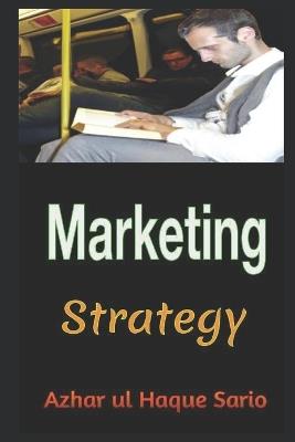 Marketing Strategy: Comprehensive guide to contemporary marketing - Azhar Ul Haque Sario - cover