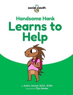 Handsome Hank Learns to Help - Audra Jensen M Ed - cover