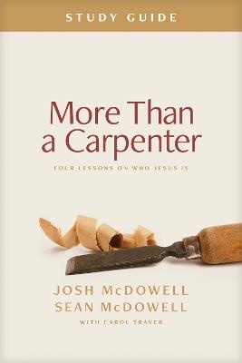 More Than a Carpenter Study Guide: Four Lessons on Who Jesus Is - Josh McDowell,Sean McDowell - cover