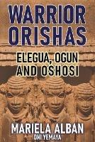 Warrior Orishas: Elegua, Ogun and Oshosi