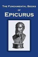 The Fundamental Books of Epicurus: Principal Doctrines, Vatican Sayings, and Letters