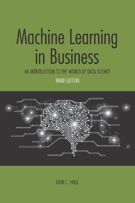 Machine Learning in Business: An Introduction to the World of Data Science - John C Hull - cover