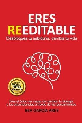 Eres Reeditable: Desbloquea tu sabiduría, cambia tu vida. - Bea García Ares - cover