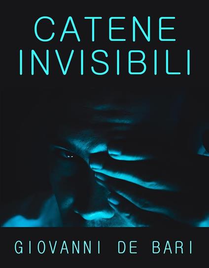 Catene invisibili - Giovanni De Bari - ebook