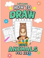 Let's Learn How to Draw Cute Animals for Kids: An Easy Step By Step Guide Using the Drawing from Shapes and the Grid Method, A Coloring Activity Book For Kids ( Makes a Perfect Gift for Birthdays and Holidays)