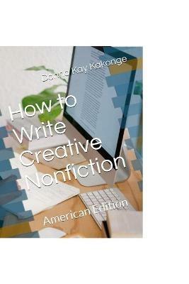 How to Write Creative Non-fiction: American Edition - Donna Kay Kakonge - cover