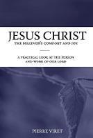 Jesus Christ the Believer's Comfort and Joy: A practical look at the person and work of our Lord