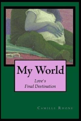 My World: Loves Final Destination - Camille Rhone - cover