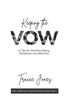 Keeping the Vow: 21 Tips for Handling Dating, Temptation and Attraction - Tracee Jones - cover