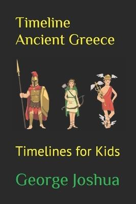 Timeline Ancient Greece: Timelines for Kids - George Joshua - cover