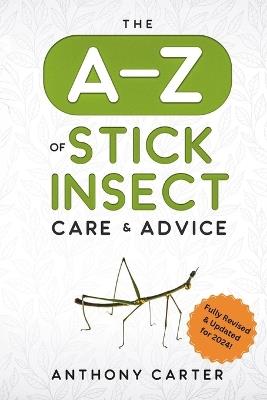 The A-Z of Stick Insect Care & Advice - Anthony Carter - cover