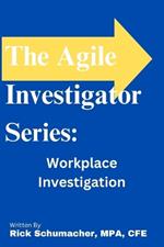 The Agile Investigator: Workplace Investigations