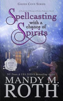 Spellcasting with a Chance of Spirits: A Paranormal Women's Fiction Romance Novel - Mandy M Roth - cover