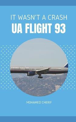 UA Flight 93.It Wasn't A Crash