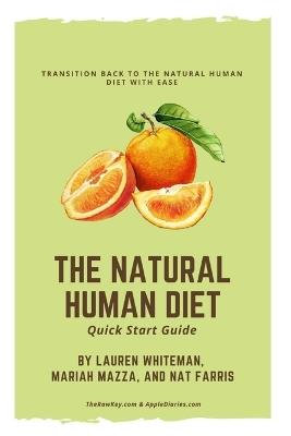 The Natural Human Diet Quick Start Guide: Transition Back To The Natural Human Diet With Ease - Mariah Mazza,Nat Farris,Lauren Whiteman - cover