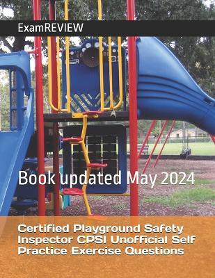 Certified Playground Safety Inspector CPSI Unofficial Self Practice Exercise Questions - Mike Yu,Examreview - cover