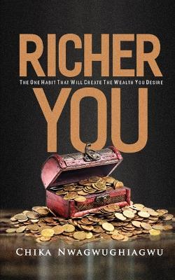 Richer You: The One Habit That Will Create the Wealth You Desire - Chika Bernice Nwagwughiagwu - cover