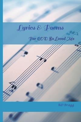 Lyrics & Poems: For GOD so Loved Me - Rd Bragg - cover