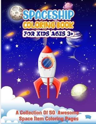 Spaceship Coloring Book For Kids Ages 3+: Fun Relaxing Educational Outer Space Coloring Pages With Stars, Space Ships illustration And More! - Make Your Small Space Explorer With This Color Activity Book- Science entertainment Gift For Toddlers - Doriserico Publication - cover