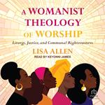 A Womanist Theology of Worship