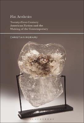 Flat Aesthetics: Twenty-First-Century American Fiction and the Making of the Contemporary - Christian Moraru - cover