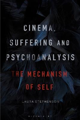 Cinema, Suffering and Psychoanalysis: The Mechanism of Self - Laura Stephenson - cover