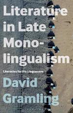 Literature in Late Monolingualism: Literacies for the Linguacene