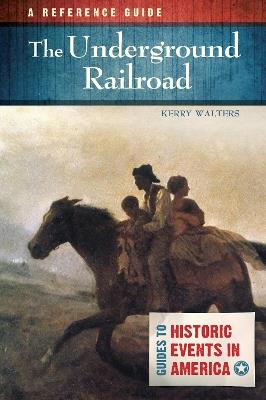 The Underground Railroad: A Reference Guide - Kerry Walters - cover