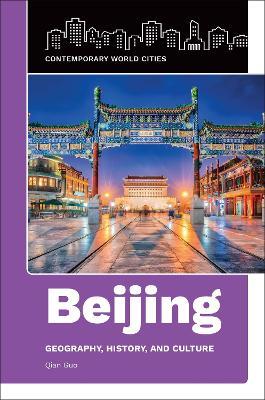 Beijing: Geography, History, and Culture - Qian Guo - cover