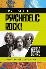 Listen to Psychedelic Rock!: Exploring a Musical Genre