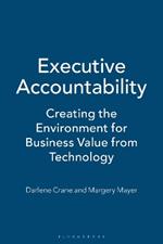 Executive Accountability: Creating the Environment for Business Value from Technology