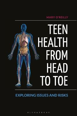 Teen Health from Head to Toe: Exploring Issues and Risks - Mary O'Reilly - cover
