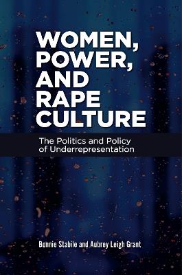 Women, Power, and Rape Culture: The Politics and Policy of Underrepresentation - Bonnie Stabile,Aubrey Leigh Grant - cover