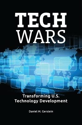 Tech Wars: Transforming U.S. Technology Development - Daniel M. Gerstein - cover