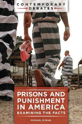 Prisons and Punishment in America: Examining the Facts - Michael O'Hear - cover